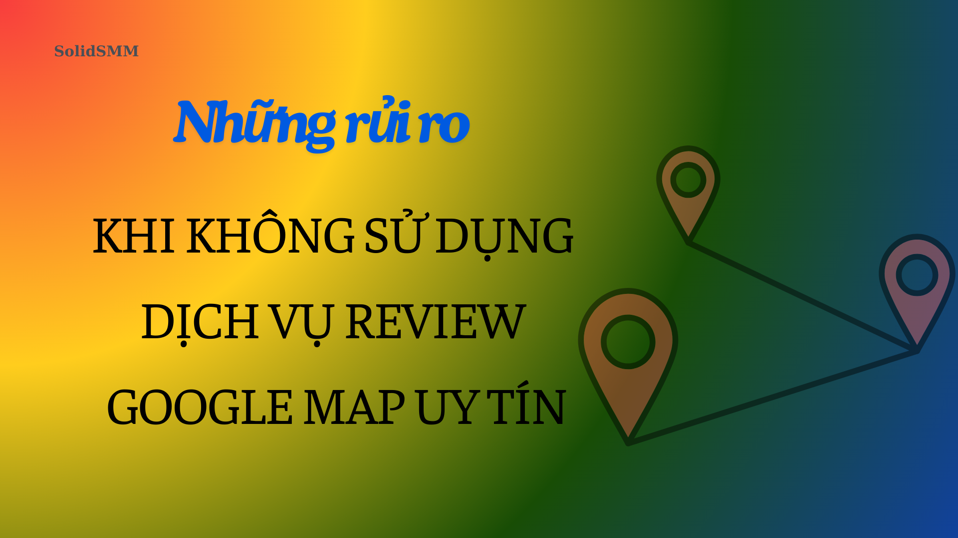 Rủi ro khi sử dụng dịch vụ review Google map kém chất lượng