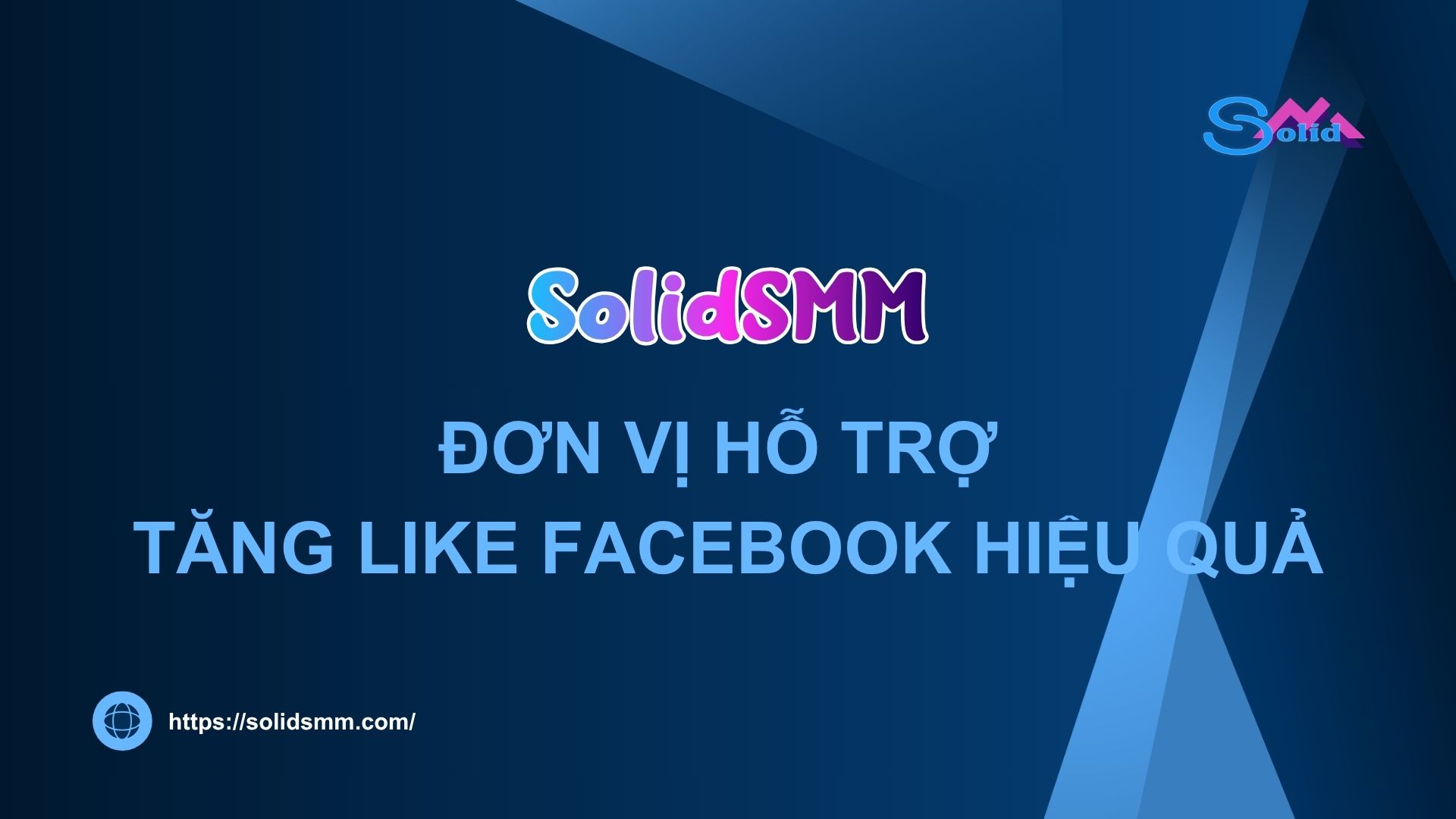 SolidSMM là đơn vị hỗ trợ tăng like Facebook hiệu quả