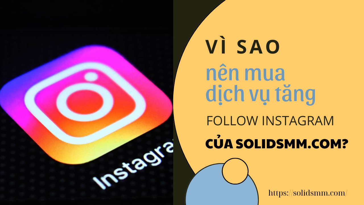 Vì sao nên mua dịch vụ tăng follow Instagram của Solidsmm.com?